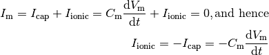 I_{\text{m}}=I_{\text{cap}}+I_{\text{ionic}} = C_\text{m}\frac{\text{d}V_\text{m}}{\text{d}t} + I_{\text{ionic}} = 0, \mbox{and hence}


I_{\text{ionic}}=-I_{\text{cap}}=-C_{\text{m}}\frac{\text{d}V_{\text{m}}}{\text{d}t}